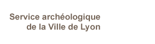 Service archologique de la Ville de Lyon